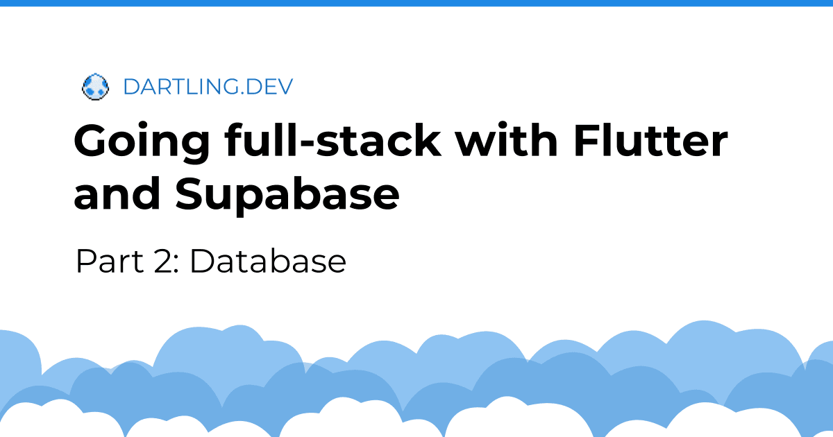 Going full-stack with Flutter and Supabase - Part 2: Database