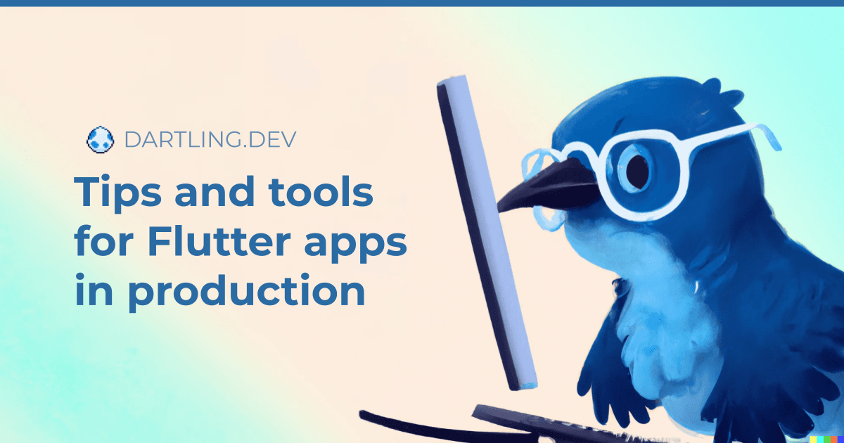 Tips and tools for Flutter apps in production